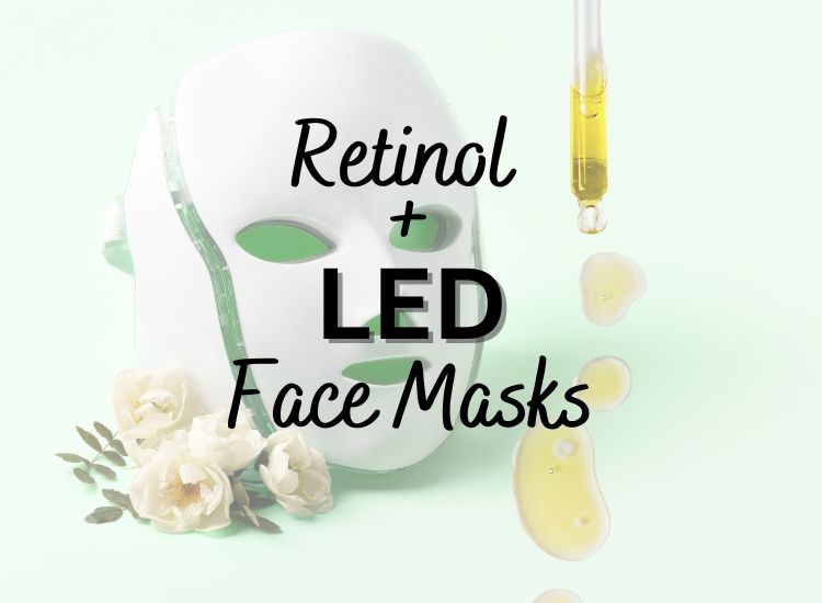 Retinol and LED Mask Best way to use them together